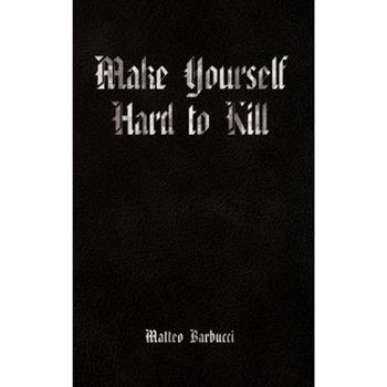Make Yourself Hard to Kill