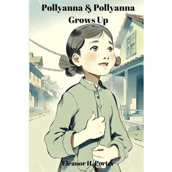 Pollyanna & Pollyanna Grows Up (Annotated)