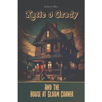 Katie O’ Grady And The House At Gloom Corner