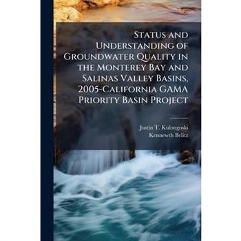 Status and Understanding of Groundwater Quality in the Monterey Bay and Salinas Valley Basins, 2005-California GAMA Priority Basin Project