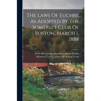 The Laws Of Euchre As Adopted By The Somerset Club Of Boston, March 1, 1888