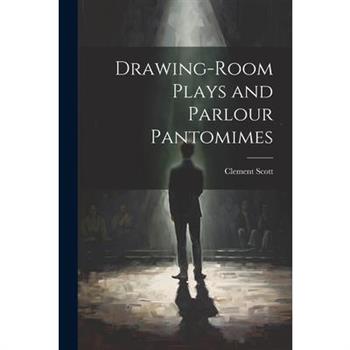 Drawing-Room Plays and Parlour Pantomimes