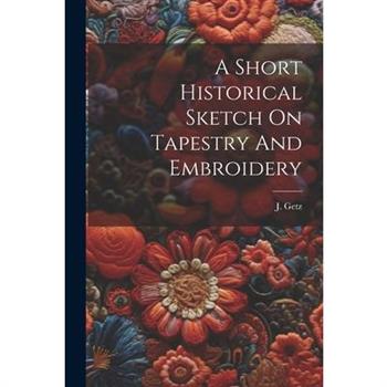 A Short Historical Sketch On Tapestry And Embroidery