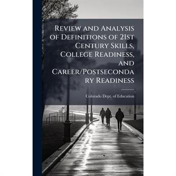 Review and Analysis of Definitions of 21st Century Skills, College Readiness, and Career/Postsecondary Readiness