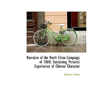 Narrative of the North China Campaign of 1860; Containing Personal Experiences of Chinese Character