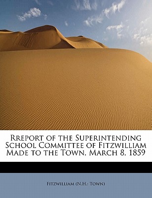 Rreport of the Superintending School Committee of Fitzwilliam Made to the Town, March 8, 1859