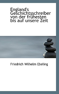 England’s Geschichtsschreiber Von Der Fra1/4hesten Bis Auf Unsere Zeit
