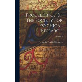 Proceedings Of The Society For Psychical Research; Volume 6