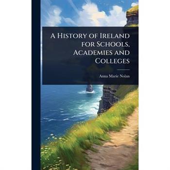 A History of Ireland for Schools, Academies and Colleges