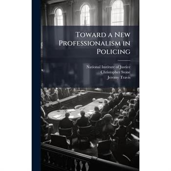 Toward a New Professionalism in Policing