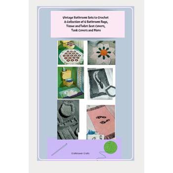 Vintage Bathroom Sets to Crochet - A Collection of 6 Bathroom Rugs, Tissue and Toilet Seat Covers, Tank Covers and More