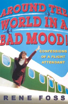 Around the World in a Bad Mood: Confessions of a Flight Attendant