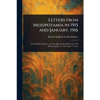 Letters From Mesopotamia in 1915 and January, 1916