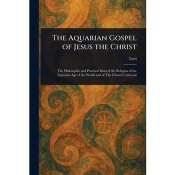 The Aquarian Gospel of Jesus the Christ