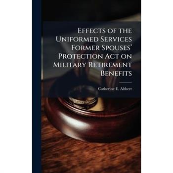 Effects of the Uniformed Services Former Spouses璽(TM) Protection Act on Military Retirement Benefits