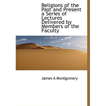 Religions of the Past and Present a Series of Lectures Delivered by Members of the Faculty