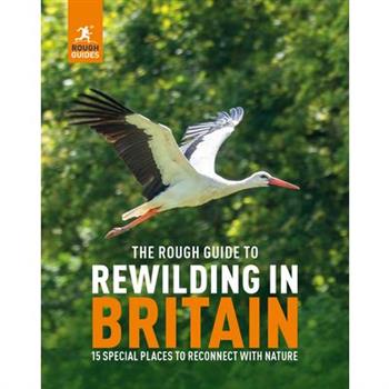 The Rough Guide to Rewilding in Britain: 15 Special Places to Reconnect with Nature