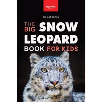 Snow Leopards The Big Snow Leopard Book for Kids