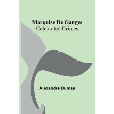 Marquise De Ganges; Celebrated Crimes