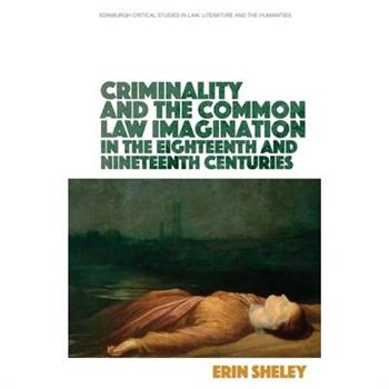 Criminality and the Common Law Imagination in the 18th and 19th Centuries