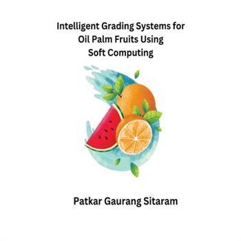 Intelligent Grading Systems for Oil Palm Fruits Using Soft Computing
