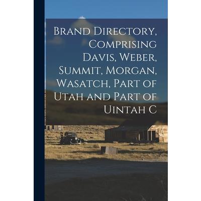 Brand Directory, Comprising Davis, Weber, Summit, Morgan, Wasatch, Part of Utah and Part of Uintah C