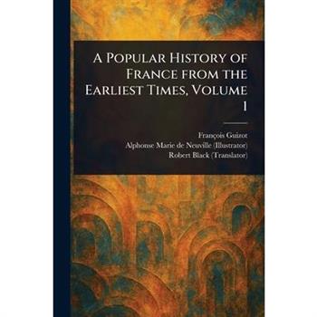 A Popular History of France From the Earliest Times, Volume 1