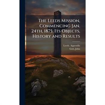 The Leeds Mission, Commencing Jan. 24th, 1875
