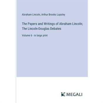 The Papers and Writings of Abraham Lincoln; The Lincoln-Douglas Debates