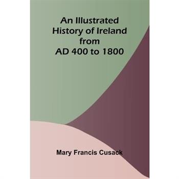 An Illustrated History Of Ireland From Ad 400 To 1800