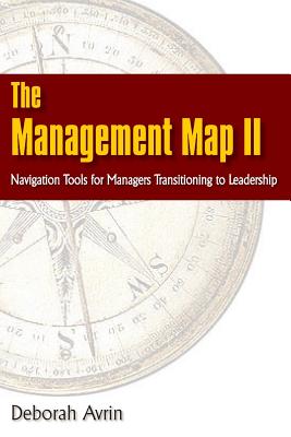 The Management Map II...Navigation Skills for Managers Transitioning to Leadership