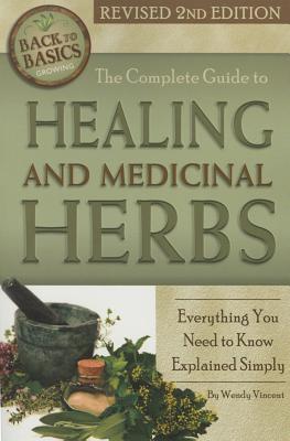 The Complete Guide to Growing Healing and Medicinal Herbs