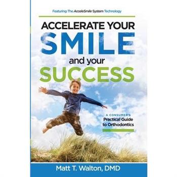 Accelerate Your Smile and Your Success
