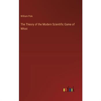 The Theory of the Modern Scientific Game of Whist