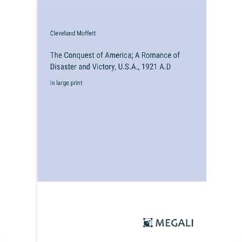 The Conquest of America; A Romance of Disaster and Victory, U.S.A., 1921 A.D