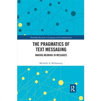 The Pragmatics of Text MessagingThePragmatics of Text MessagingMaking Meaning in Messages