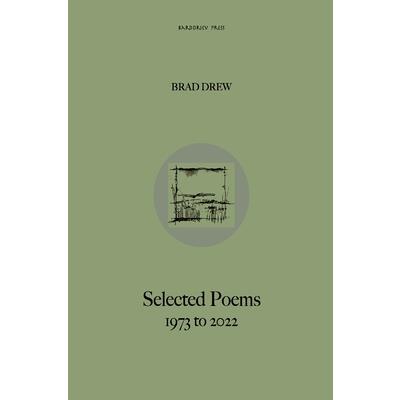 Brad Drew Selected Poems 1973 to 2022