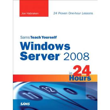 Sams Teach Yourself Windows Server 2008 in 24 Hours