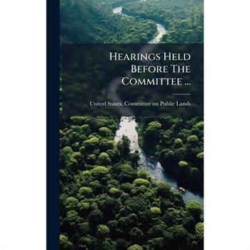 Hearings Held Before The Committee ...