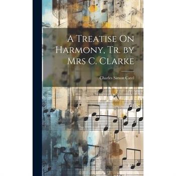 A Treatise On Harmony, Tr. by Mrs C. Clarke