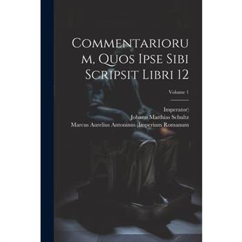 Commentariorum, Quos Ipse Sibi Scripsit Libri 12; Volume 1