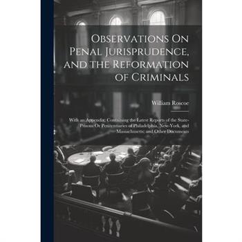 Observations On Penal Jurisprudence, and the Reformation of Criminals