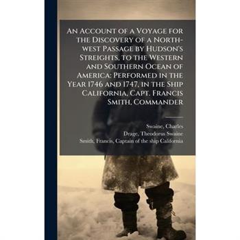 An Account of a Voyage for the Discovery of a North-west Passage by Hudson's Streights, to the Western and Southern Ocean of America