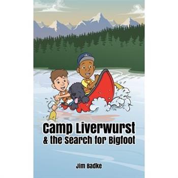 Camp Liverwurst & the Search for Bigfoot
