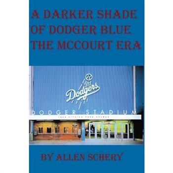 A Darker Shade of Dodger Blue the McCourt Era