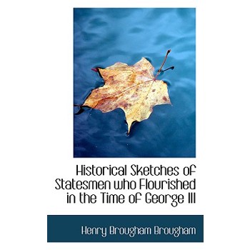 Historical Sketches of Statesmen Who Flourished in the Time of George III