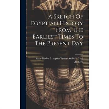 A Sketch Of Egyptian History From The Earliest Times To The Present Day