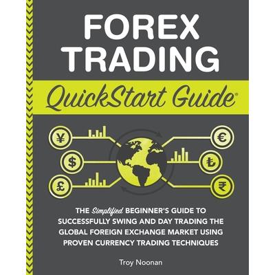 Forex Trading QuickStart Guide Forex Trading QuickStart Guide
