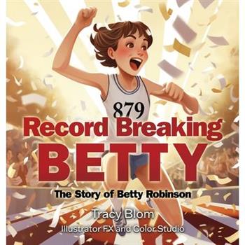 Record Breaking BettyThe Story of Betty Robinson