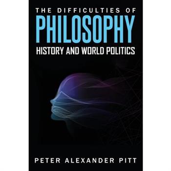The Difficulties of Philosophy, History and World Politics
